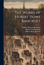 The Works of Hubert Howe Bancroft 