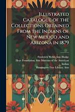 Illustrated Catalogue of the Collections Obtained From the Indians of New Mexico and Arizona in 1879 