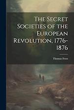 The Secret Societies of the European Revolution, 1776-1876 