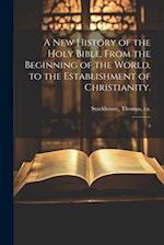 A new History of the Holy Bible, From the Beginning of the World, to the Establishment of Christianity.: 3 