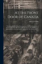 At the Front Door of Canada: The Great Works of The Dominion Iron and Steel Company, at Sydney, C.B., The Most Favorable Situation in The World for an