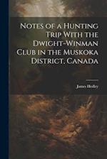 Notes of a Hunting Trip With the Dwight-Winman Club in the Muskoka District, Canada 