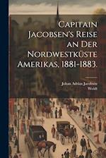 Capitain Jacobsen's Reise an der Nordwestküste Amerikas, 1881-1883.