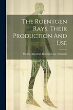 The Roentgen Rays, Their Production And Use 
