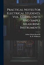 Practical Notes For Electrical Students. Vol. I. Laws, Units And Simple Measuring Instruments 