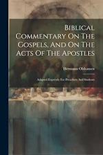Biblical Commentary On The Gospels, And On The Acts Of The Apostles: Adapted Expressly For Preachers And Students 
