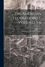 The American Federationist, Volumes 5-6 