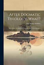 After Dogmatic Theology, What?: Materialism, Or Aspiritual Philosophy And Natural Religion 