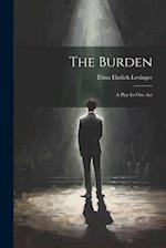 The Burden: A Play In One Act 