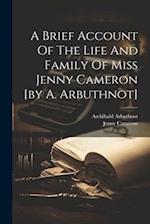A Brief Account Of The Life And Family Of Miss Jenny Cameron [by A. Arbuthnot] 