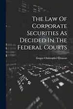 The Law Of Corporate Securities As Decided In The Federal Courts 