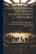 A Digest Of Opinions Of The Judge Advocate General Of The Army: With Notes 