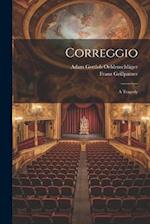 Correggio: A Tragedy 