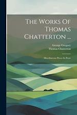 The Works Of Thomas Chatterton ...: Miscellaneous Pieces In Prose 