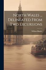 North Wales ... Delineated From Two Excursions 