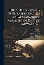 The Autobiography Of Elizabeth Davis, A Balaclava Nurse, Daughter Of Dafydd Cadwaladyr; Volume 2 