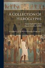 A Collection Of Hieroglyphs: A Contribution To The History Of Egyptian Writing, Issue 6 