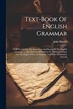 Text-book Of English Grammar: A Treatise On The Etymology And Syntax Of The English Language ... : For The Use Of Students In Training Colleges And Th