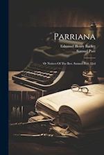 Parriana: Or Notices Of The Rev. Samuel Parr, Ll.d 