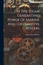 On The Steam Generating Power Of Marine And Locomotive Boilers 