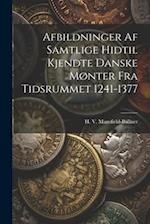 Afbildninger Af Samtlige Hidtil Kjendte Danske Mønter Fra Tidsrummet 1241-1377 