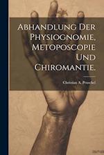 Abhandlung der Physiognomie, Metoposcopie und Chiromantie.