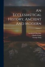 An Ecclesiastical History, Ancient And Modern; Volume 1