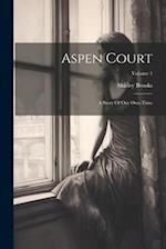 Aspen Court: A Story Of Our Own Time; Volume 1 