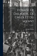 Voyage De Dalmatie, De Grèce Et Du Levant; Volume 1