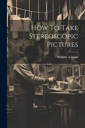 How To Take Stereoscopic Pictures