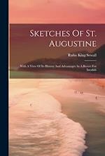 Sketches Of St. Augustine: With A View Of Its History And Advantages As A Resort For Invalids 