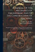 A Manual Of The Mechanics Of Engineering And Of The Construction Of Machines: Designed As A Text-book For Technical Schools And Colleges, And For The 