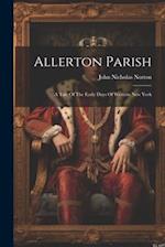 Allerton Parish: A Tale Of The Early Days Of Western New York 