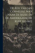 De Reis Van Jan Cornelisz. May Naar De Ijszee En De Amerikaansche Kust 1611-1612