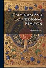 Calvinism And Confessional Revision 