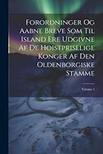 Forordninger Og Aabne Breve Som Til Island Ere Udgivne Af De Hoistpriselige Konger Af Den Oldenborgiske Stamme; Volume 1