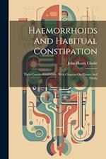 Haemorrhoids And Habitual Constipation: Their Constitutional Cure, With Chapters On Fissure And Fistula 