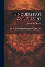 Hinduism Past And Present: With An Account Of Recent Hindu Reformers And A Brief Comparison Between Hinduism And Christianity 