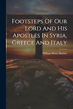 Footsteps Of Our Lord And His Apostles In Syria, Greece And Italy 