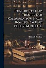 Geschichte und Theorie der Kompensation nach römischem und neuerem Rechte.