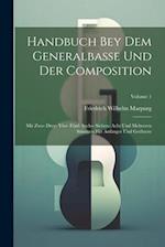 Handbuch Bey Dem Generalbasse Und Der Composition: Mit Zwo- Drey- Vier- Fünf- Sechs- Sieben- Acht Und Mehreren Stimmen Für Anfänger Und Geübtere; Volu