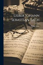 Ueber Johann Sebastian Bach