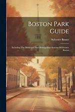 Boston Park Guide: Including The Municipal And Metropolitan Systems Of Greater Boston 