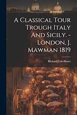 A Classical Tour Trough Italy And Sicily. - London, J. Mawman 1819 
