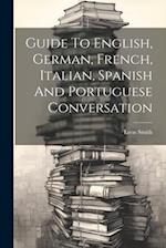 Guide To English, German, French, Italian, Spanish And Portuguese Conversation