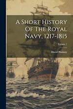 A Short History Of The Royal Navy, 1217-1815; Volume 1 