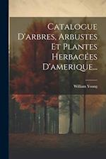 Catalogue D'arbres, Arbustes Et Plantes Herbacées D'amerique...