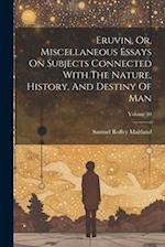 Eruvin, Or, Miscellaneous Essays On Subjects Connected With The Nature, History, And Destiny Of Man; Volume 10 