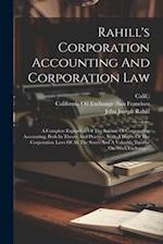 Rahill's Corporation Accounting And Corporation Law: A Complete Exposition Of The Science Of Corporation Accounting, Both In Theory And Practice, With