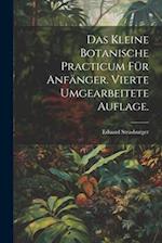 Das kleine botanische Practicum für Anfänger. Vierte umgearbeitete Auflage.